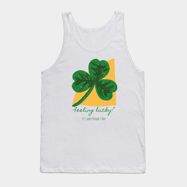 Feeling lucky? - st patrick day Tank Top by StoreBdg